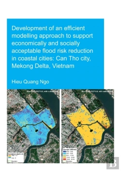 Bertrand.pt - Development Of An Efficient Modelling Approach To Support Economically And Socially Acceptable Flood Risk Reduction In Coastal Cities: Can Tho City, Mekong Delta, Vietnam