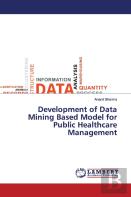 Development Of Data Mining Based Model For Public Healthcare Management