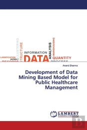 Development Of Data Mining Based Model For Public Healthcare Management