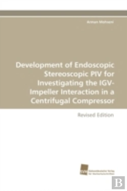 Bertrand.pt - Development Of Endoscopic Stereoscopic Piv For Investigating The Igv-Impeller Interaction In A Centrifugal Compressor