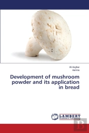 Development Of Mushroom Powder And Its Application In Bread