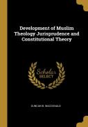 Development Of Muslim Theology Jurisprudence And Constitutional Theory