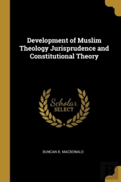 Development Of Muslim Theology Jurisprudence And Constitutional Theory