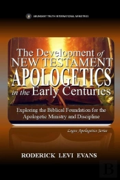 Development Of New Testament Apologetics: Exploring The Institution Of Apologetics In New Testament Christianity