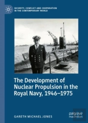 Development Of Nuclear Propulsion In The Royal Navy, 1946-1975
