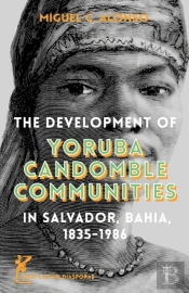 Development Of Yoruba Candomble Communities In Salvador, Bahia, 1835-1986