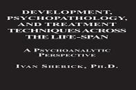 Development, Psychopathology, And Treatment Techniques Across The Life-Span