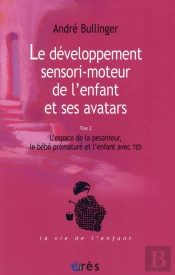 Développement De L'Enfant Et Ses Avatars T.2 ; L'Espace De La Pesanteur, Le Bébé Prématuré Et L'Enfant Avec Ted