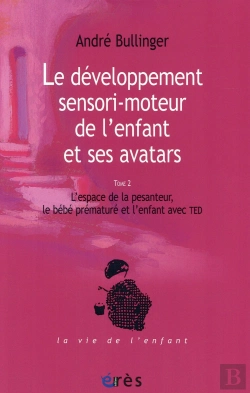 Bertrand.pt - Développement De L'Enfant Et Ses Avatars T.2 ; L'Espace De La Pesanteur, Le Bébé Prématuré Et L'Enfant Avec Ted