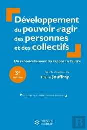 Développement Du Pouvoir D'Agir Des Personnes Et Des Collectifs : Un Renouvellement Du Rapport À L'Autre (3e Édition)