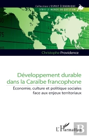 Développement Durable Dans La Caraïbe Francophone : Économie, Culture Et Politique Sociales Face Aux Enjeux Territoriaux