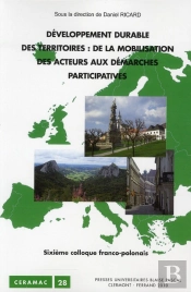 Développement Durable Des Territoires ; De La Mobilisation Des Acteurs Aux Démarches Participatives ; Sixième Colloque Franco-Polonais