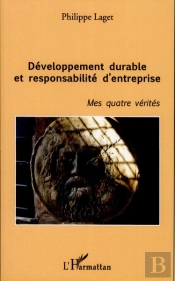 Développement Durable Et Responsabilité D'Entreprise ; Mes Quatre Vérités
