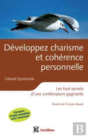 Développer Charisme Et Cohérence Personnelle ; Les Huit Secrets D'Une Combinaison Gagnante (2e Édition)