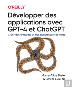 Bertrand.pt - Développer Des Applications Avec Gpt-4 Et Chatgpt : Créer Des Chatbots Et Des Générateurs De Texte