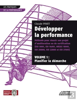 Bertrand.pt - Développer La Performance ; Méthode Pour Réussir Son Projet D'Amélioration Ou De Certification T.1 ; Planifier La Démarche