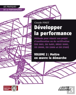 Bertrand.pt - Développer La Performance ; Méthode Pour Réussir Son Projet D'Amélioration Ou De Certification T.2 ; Mettre En Oeuvre La Démarche