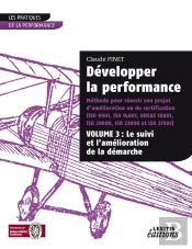 Développer La Performance ; Méthode Pour Réussir Son Projet D'Amélioration Ou De Certification T.3 ; Le Suivi Et L'Amélioration De La Démarche