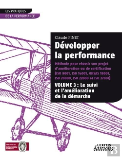 Bertrand.pt - Développer La Performance ; Méthode Pour Réussir Son Projet D'Amélioration Ou De Certification T.3 ; Le Suivi Et L'Amélioration De La Démarche