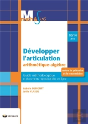 Développer L'Articulation Arithmétique-Algèbre Entre Le Primaire Et Le Secondaire ; Guide Méthodologique Et Documents Reproductibles En Ligne
