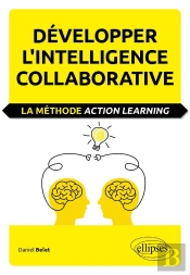 Développer L'Intelligence Collaborative ; La Méthode Action Learning