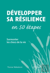 Développer Sa Résilience En 50 Étapes ; Surmonter Les Chocs De La Vie