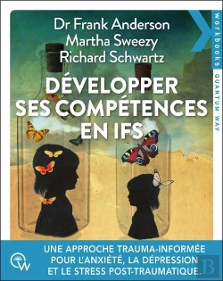 Bertrand.pt - Développer Ses Compétences En Ifs : Une Approche Trauma-Informée Pour Traiter L'Anxiété, La Dépression, Les Addictions Et Le Stress Post-Traumatique
