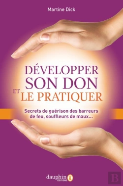 Bertrand.pt - Développer Son Don Et Le Pratiquer : Secrets De Guérison Des Barreurs De Feu, Souffleurs De Maux ...