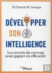 Developper Son Intelligence - Les Secrets Du Cerveau Pour Gagner En Efficacite