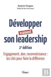 Développer Vraiment Son Leadership : Engagement, Don, Reconnaissance : Les Clés Pour Faire La Différence