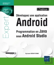 Développez Une Application Android ; Programmation En Java Sous Android Studio (2e Édition)