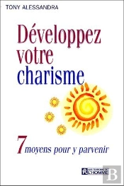 Développez Votre Charisme ; 7 Moyens Pour Y Parvenir