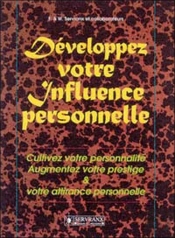 Developpez Votre Influence Personnelle ; Cultivez Votre Personnalite, Augmentez Votre Prestige Et Votre Attirance