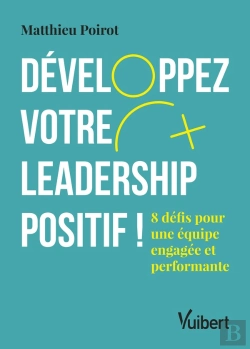 Bertrand.pt - Développez Votre Leadership Positif ! ; 6 Défis Pour Une Équipe Engagée Et Performante