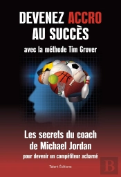 Devenez Accro Au Succès Avec La Méthode Tim Grover ; Les Secrets Du Coach De Michael Jordan
