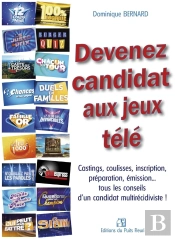 Devenez Candidat Aux Jeux Télé : Castings, Coulisses, Inscription, Préparation, Émission... Tous Les Conseils D'Un Candidat Multirécidiviste !