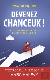 Devenez Chanceux ! Ce Que Les Chanceux Savent Et Que Les Autres Ignorent