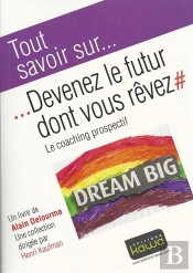 Devenez Le Futur Dont Vous Revez - Le Coaching Prospectif