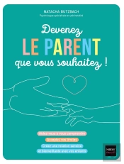 Devenez Le Parent Que Vous Souhaitez !