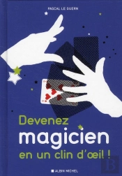 Devenez Magicien En Un Clin D'Oeil ; 80 Tours De Magie Pour Épater Vos Enfants Et Vos Amis