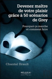 Devenez Maître De Votre Plaisir Grace Aux 50 Scénarios De Grey