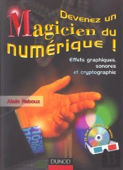 Devenez Un Magicien Du Numerique ! Effets Graphiques, Sonores Et Cryptographie