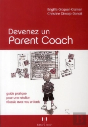 Devenez Un Parent Coach ; Guide Pratique Pour Une Relation Réussie Avec Vos Enfants