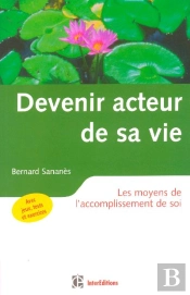Devenir Acteur De Sa Vie ; Les Moyens De L'Accomplissement De Soi (2e Edition)