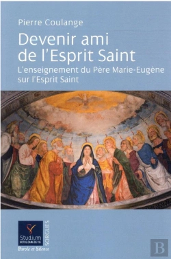 Bertrand.pt - Devenir Ami De L'Esprit Saint : L'Enseignement Du Père Marie-Eugène Sur L'Esprit Saint