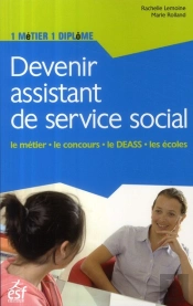 Devenir Assistant De Service Social ; Le Métier, Le Concours, Le Deass, Les Écoles