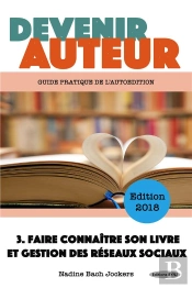Devenir Auteur T.3 ; Faire Connaître Son Livre Et Gestion Des Réseaux Sociaux