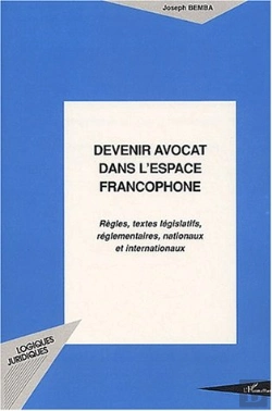Bertrand.pt - Devenir Avocat Dans L'Espace Francophone ; Regles, Textes Legislatifs, Reglementaires, Nationaux Et Internationaux