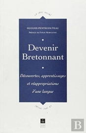 Devenir Bretonnant ; Découvertes, Apprentissages Et Réappripriations D'Une Langue