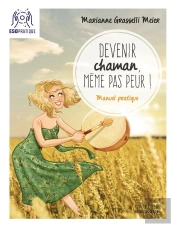 Devenir Chaman, Même Pas Peur! Manuel Pratique